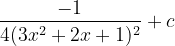 \dpi{120} \frac{-1}{4(3x^{2}+2x+1)^{2}}+c